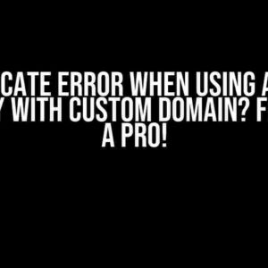 Certificate Error When Using AWS API Gateway with Custom Domain? Fix it Like a Pro!