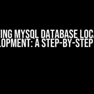 Connecting MySQL Database Locally for Development: A Step-by-Step Guide