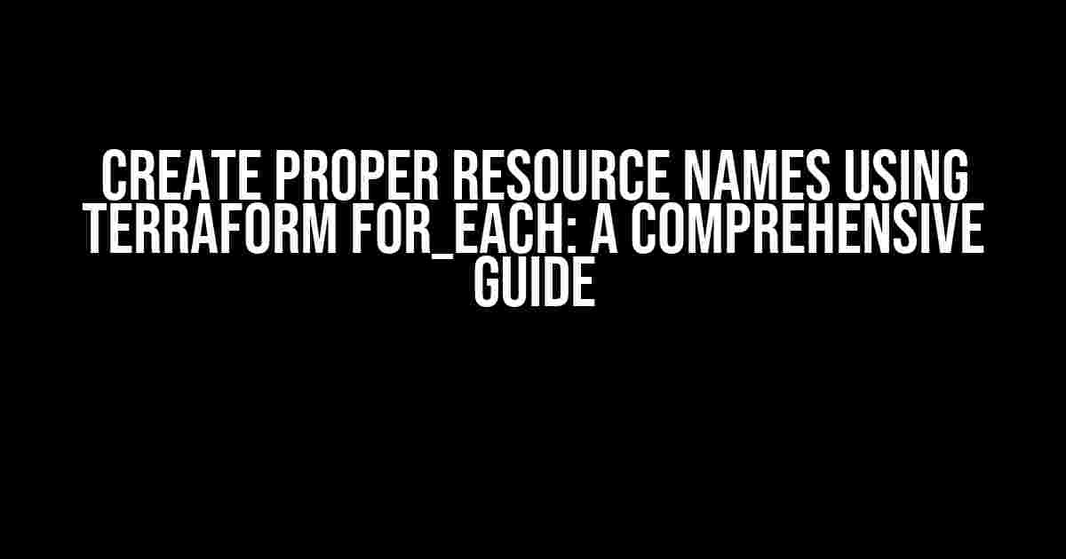 Create Proper Resource Names Using Terraform for_each: A Comprehensive Guide