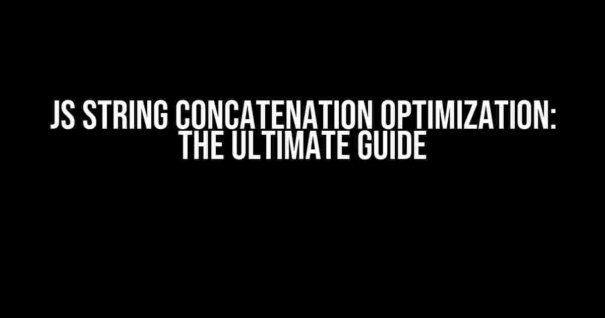 JS String Concatenation Optimization: The Ultimate Guide