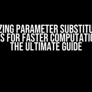 Optimizing Parameter Substitution in Equations for Faster Computation in C++: The Ultimate Guide