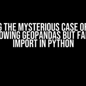 Solving the Mysterious Case of Conda List Showing Geopandas but Failing to Import in Python