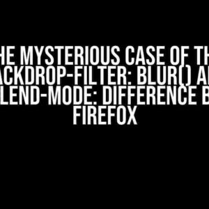 The Mysterious Case of the Backdrop-Filter: Blur() and Mix-Blend-Mode: Difference Bug on Firefox