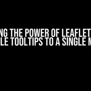 Unlocking the Power of Leaflet: Binding Multiple Tooltips to a Single Marker