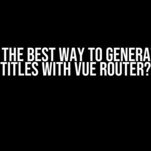 What is the Best Way to Generate Menu Titles with Vue Router?